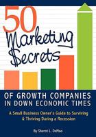 50 Marketing Secrets of Growth Companies in Down Economic Times 0984105115 Book Cover