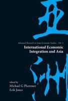 International Economic Integration and Asia 9812567577 Book Cover