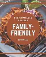 365 Complete Family-Friendly Recipes: A Family-Friendly Cookbook to Fall In Love With B08GFX3P24 Book Cover