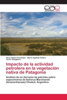 Impacto de La Actividad Petrolera En La Vegetacion Nativa de Patagonia 3659039543 Book Cover