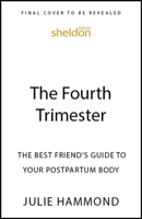 The Fourth Trimester: The Best Friend's Guide to Your Postpartum Body 1399824678 Book Cover