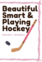Beautiful Smart & playing Hockey: lined journal/ notebook of 120 pages, 6 x 9 inches, Soft cover matte finish: Perfect gift to improve their skills and keep memories, Sport Lined journal/ notebook of  1660490227 Book Cover
