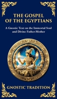 The Gospel of the Egyptians: Mystical Teachings of the Eternal Light (Deluxe Hardbound Edition) 180421650X Book Cover