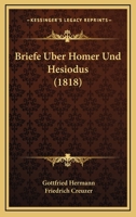 Briefe Uber Homer Und Hesiodus (1818) 1160048533 Book Cover