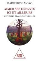 Loving Your Children / Aimer ses enfants ici et ailleurs: Histoires transculturelles (French Edition) 2738118925 Book Cover