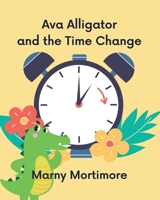 Ava Alligator and the Time Change B0BPG7SMGG Book Cover