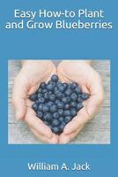 Easy How-to Plant and Grow Blueberries 1794304754 Book Cover