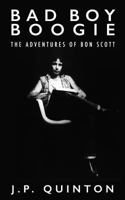 Bad Boy Boogie: The Adventures of Bon Scott 0980477042 Book Cover