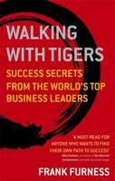 Walking with Tigers: Success Secrets from the World's Top Business Leaders 0749941170 Book Cover