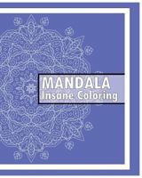 Insane Mandalas Coloring Book: 50 Detailed Mandala Patterns, Coloring Meditation, Use of Color Techniques, Promote Relaxation, Fun & Funky Coloring Book Treasury 1541320050 Book Cover