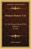 Modern History V23: Or The Present State Of All Nations 1120647959 Book Cover