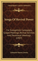 Songs Of Revival Power: For Evangelistic Campaigns, Gospel Meetings, Revival Services And Devotional Meetings 1015340423 Book Cover