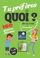 Tu Préfères Quoi ? 160 questions délirantes: Répondez à 160 dilemmes amusants loufoques drôles à réfléchir. Un jeu de questions marrantes pour les ... De 7 à 99 ans. Broché B09BGF96HR Book Cover