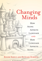 Changing Minds: How Aging Affects Language and How Language Affects Aging 0262042592 Book Cover