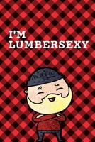 I'm Lumbersexy: September 26th Lumberjack Day | Count the Ties | Epsom Salts | Pacific Northwest | Loggers and Chin Whisker | Timber Beast | Gift For Lumberjacks | Whiskey Jacks 1687140820 Book Cover