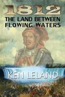 1812 the Land Between Flowing Waters 1611792517 Book Cover