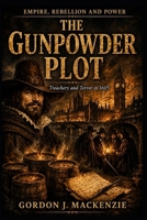 The Gunpowder Plot: Treachery and Terror in 1605 (Lords of the Seventeenth Century) B0GTJ1LQ1Y Book Cover