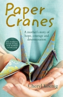 Paper Cranes: A mother's story of hope, courage and determination 1877437107 Book Cover