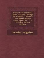 Nuove Considerazioni Sulle Affinita de'Corpi Pel Calorico, Calcolate Per Mezzo de'Loro Calori Specifici ...... 1294126121 Book Cover