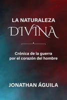 La naturaleza divina: Crónica de la guerra por el corazón del hombre. (Spanish Edition) B0FNX8WKKJ Book Cover