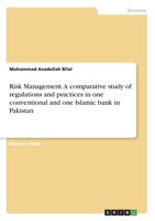 Risk Management. A comparative study of regulations and practices in one conventional and one Islamic bank in Pakistan 3346095630 Book Cover