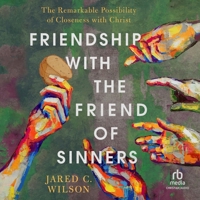 Friendship with the Friend of Sinners: The Remarkable Possibility of Closeness with Christ B0CW57HVSB Book Cover