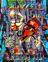 Graffiti Art Coloring Book: Graffiti Street Art Coloring Book with more than 50 fun graffiti illustrations/ An Adults Coloring Book Stress Relieving B091WJ5CDJ Book Cover