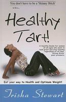 Healthy Tart: A Healthy Guide for Women of All Ages Who Want to Look Great and Stay Healthy Regardless of All the "Skinny Bitch" Pee 0981684645 Book Cover