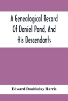 A Genealogical Record Of Daniel Pond, And His Descendants 9354417701 Book Cover