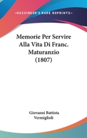Memorie Per Servire Alla Vita Di Franc. Maturanzio... 1274892767 Book Cover