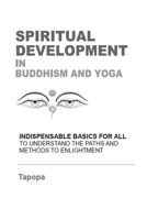 SPIRITUAL DEVELOPMENT in BUDDHISM AND YOGA: FUNDAMENTALS AND PRACTICE - A ROADMAP TO PERFECTION B08FP4QHL1 Book Cover