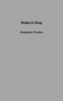 Make It Stop: Headache Tracker B084P57ZFP Book Cover