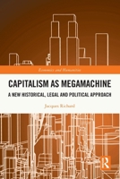Capitalism as Megamachine: A New Historical, Legal and Political Approach (Economics and Humanities) 1032884835 Book Cover