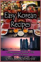 Easy Korean Recipes: A Simple Korean Cookbook to Help Anyone Get Started 1797605100 Book Cover