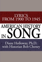 American History in Song: Lyrics from 1900 to 1945 0595193315 Book Cover
