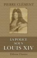 La Police Sous Louis XIV (Classic Reprint) 2012563201 Book Cover