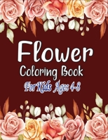 Flower Coloring Book for Kids Ages 4-8: Awasome Flower designs will provide hours of fun, stress relief, creativity, and relaxation B08NF1NM8X Book Cover