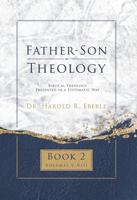 Father-Son Theology, Book 2: Biblical Theology Presented in a Systematic Way 1882523539 Book Cover