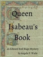 Queen Isabeau's Book: an Edward Red Mage Mystery 0692483047 Book Cover