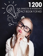 1200 Fun, Random & Interesting Fact Book For Kid: Boys And Girls Age 12 - 15 . Funny, Strange & Ridiculous Facts B091F77YXK Book Cover