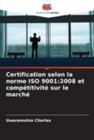 Certification selon la norme ISO 9001: 2008 et compétitivité sur le marché (French Edition) 6208917816 Book Cover
