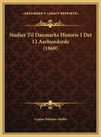 Studier Til Danmarks Historie I Det 13 Aarhundrede (1869) 1166747980 Book Cover