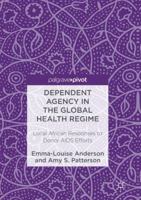 Dependent Agency in the Global Health Regime: Local African Responses to Donor AIDS Efforts 1137581476 Book Cover