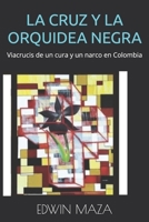 LA CRUZ Y LA ORQUIDEA NEGRA: Viacrucis de un cura y un narco en Colombia (Spanish Edition) B0CNRSK4NP Book Cover