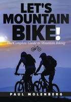 Let's Mountain Bike!: The Complete Guide to Mountain Biking 1642374016 Book Cover