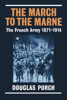The March to the Marne: The French Army 1871-1914 0521545927 Book Cover