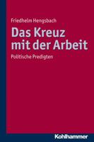 Das Kreuz Mit Der Arbeit: Politische Predigten 3170195271 Book Cover