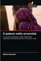Il potere nelle avversità: Uno studio antropologico degli impatti della migrazione sulle donne pescatrici nel Kutch, India 6203535141 Book Cover