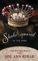 Shake-speared In the Park : A Bay Browning Mystery - Book 2 1959078275 Book Cover
