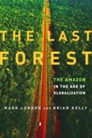 The Last Forest: The Amazon in the Age of Globalization 0679643052 Book Cover
